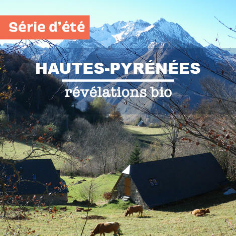 Terroirs & territoires: Hautes-Pyrénées, révélations bio Terroirs & territoires: Hautes-Pyrénées, révélations bio